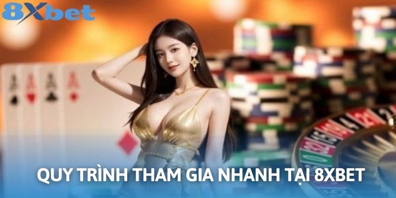 Quy trình các bước tham gia đơn giản Live Casino  8xbet