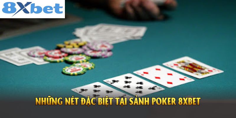 Những nét đặc biệt tại sảnh Poker 8XBET hiện nay