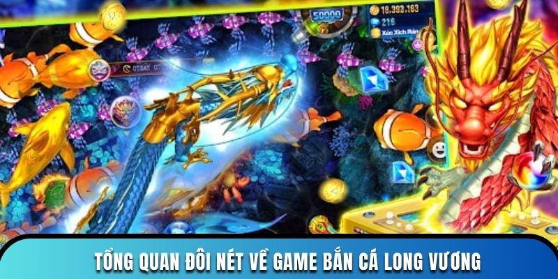 Tổng quan đôi nét về game bắn cá Long Vương